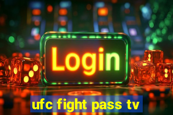 ufc fight pass tv